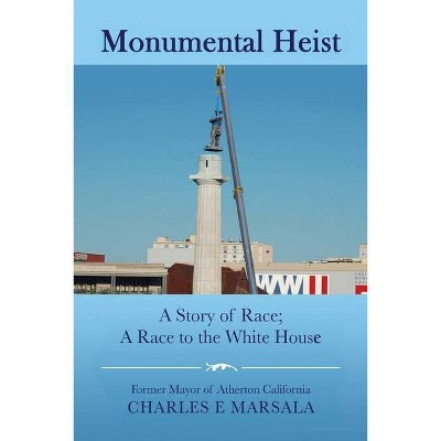 Monumental Heist - by  Charles E Marsala (Paperback)