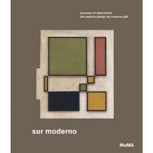 Sur Moderno: Journeys of Abstraction - by  Ines Katzenstein & Michaëla de Lacaze & Karen Grimson (Hardcover) - 1 of 1