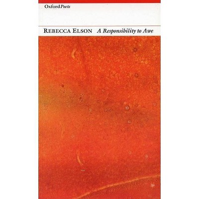 Responsibility to Awe - (Oxford Poets) by  Rebecca Elson (Paperback)