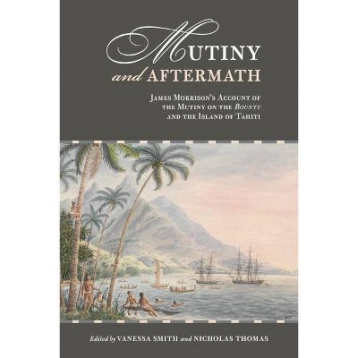 Mutiny and Aftermath - by  Vanessa Smith & Nicholas Thomas & Maia Nuku (Paperback)