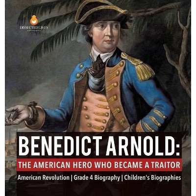 Benedict Arnold - by  Dissected Lives (Hardcover)