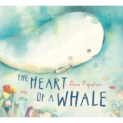 The Heart of a Whale - by  Anna Pignataro (Hardcover)