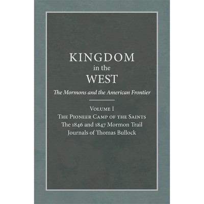 The Pioneer Camp of the Saints - (Kingdom in the West: The Mormons and the American Frontier) by  Will Bagley (Paperback)