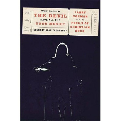  Why Should the Devil Have All the Good Music? - by  Gregory Thornbury (Hardcover) 