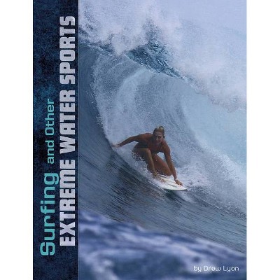 Surfing and Other Extreme Water Sports - (Natural Thrills) by  Drew Lyon (Hardcover)