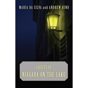 Ghosts of Niagara-On-The-Lake - by  Maria Da Silva & Andrew Hind (Paperback) - 1 of 1