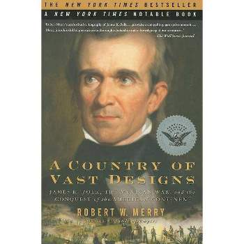 A Country of Vast Designs - (Simon & Schuster America Collection) by  Robert W Merry (Paperback)