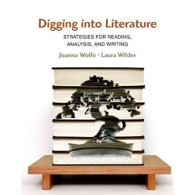 Digging Into Literature - by  Joanna Wolfe & Laura Wilder (Paperback)