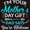 Men's Design By Humans I'm Your Mother's Day Gift Dad Says You're Welcome By OlaFami T-Shirt - 2 of 2