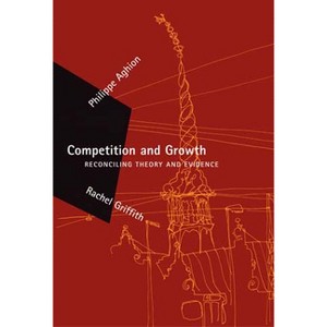 Competition and Growth - (Zeuthen Lectures) by  Philippe Aghion & Rachel Griffith (Paperback) - 1 of 1