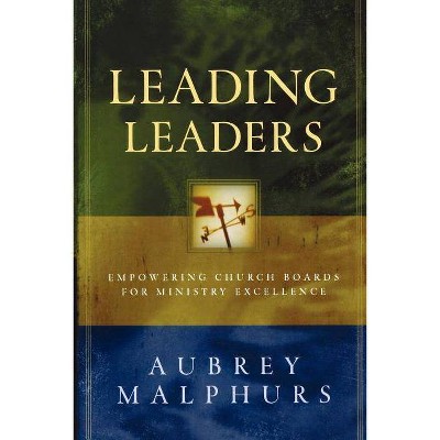 Leading Leaders - by  Aubrey Malphurs (Paperback)