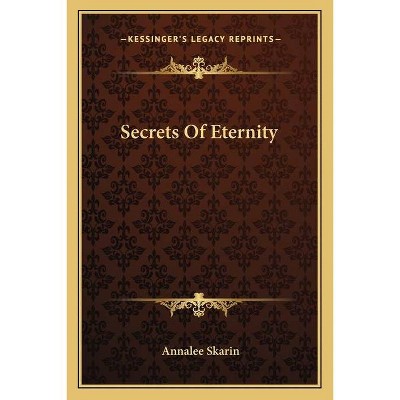 Secrets of Eternity - by  Annalee Skarin (Paperback)