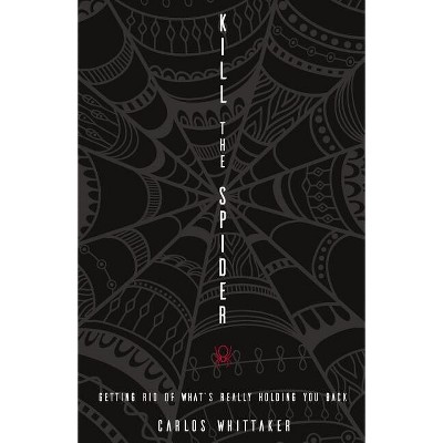 Kill the Spider - by  Carlos Whittaker (Paperback)