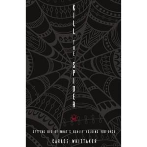 Kill the Spider - by  Carlos Whittaker (Paperback) - 1 of 1