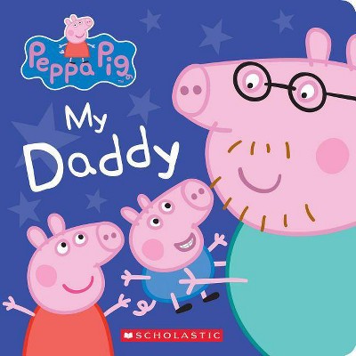 My Daddy - (Peppa Pig) by  Scholastic (Board Book)