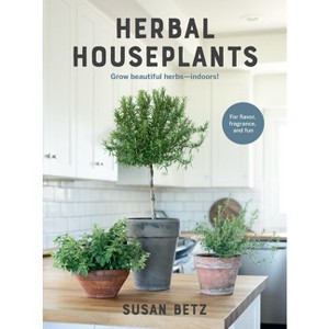 Herbal Houseplants - by  Susan Betz (Paperback) - 1 of 1