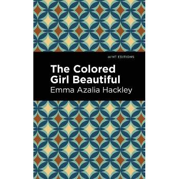 The Colored Girl Beautiful - (Black Narratives) by  Emma Azalia Hackley (Paperback)