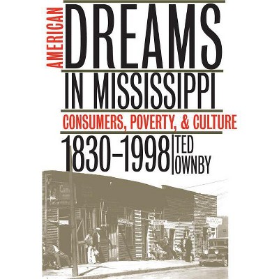 American Dreams in Mississippi - by  Ted Ownby (Paperback)
