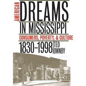 American Dreams in Mississippi - by  Ted Ownby (Paperback) - 1 of 1