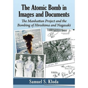 The Atomic Bomb in Images and Documents - by  Samuel S Kloda (Paperback) - 1 of 1