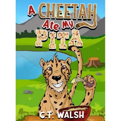 A Cheetah Ate My Pita - by  C T Walsh (Hardcover)