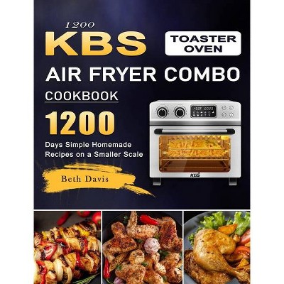 1200 KBS Toaster Oven Air Fryer Combo Cookbook - by  Beth Davis (Hardcover)