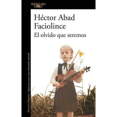 El Olvido Que Seremos / Memories of My Father - by  Hector Abad Faciolince (Paperback)