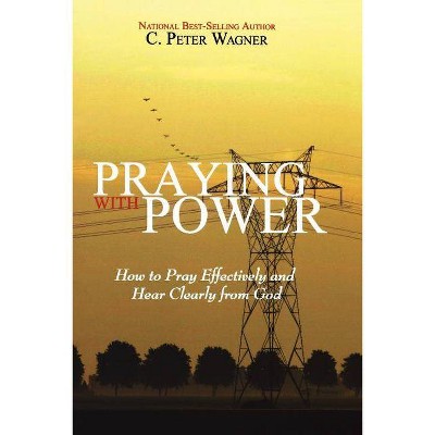 Praying with Power - by  C Peter Wagner (Paperback)