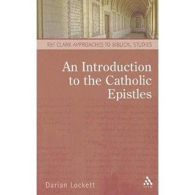 An Introduction to the Catholic Epistles - (T & T Clark Approaches to Biblical Studies) by  Darian Lockett (Paperback)