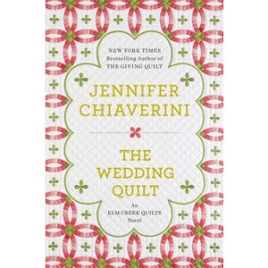 The Wedding Quilt - (ELM Creek Quilts Novel) by  Jennifer Chiaverini (Paperback) - 1 of 1