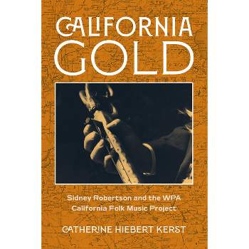 California Gold - by  Catherine Hiebert Kerst & Library of Congress (Hardcover)