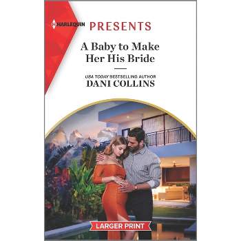 A Baby to Make Her His Bride - (Four Weddings and a Baby) Large Print by  Dani Collins (Paperback)