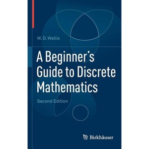 A Beginner's Guide to Discrete Mathematics - 2nd Edition by  W D Wallis (Hardcover) - 1 of 1