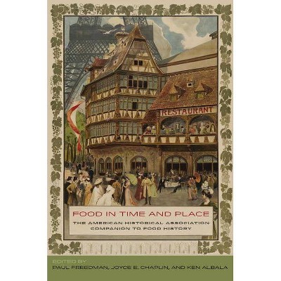 Food in Time and Place - by  Paul Freedman & Joyce E Chaplin & Ken Albala (Paperback)