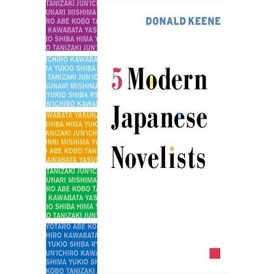 Five Modern Japanese Novelists - by  Donald Keene (Paperback)