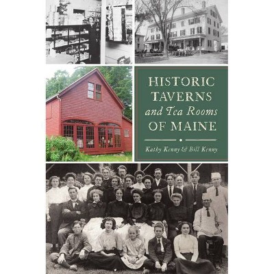 Historic Taverns and Tea Rooms of Maine - by  Kathy Kenny & Bill Kenny (Paperback)