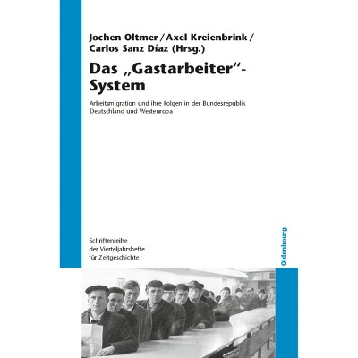 Das "Gastarbeiter"-System - (Schriftenreihe Der Vierteljahrshefte Für Zeitgeschichte) by  Jochen Oltmer & Axel Kreienbrink & Carlos Sanz Díaz