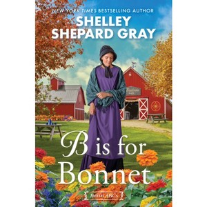 B Is for Bonnet - (Amish ABCs) by Shelley Shepard Gray - 1 of 1