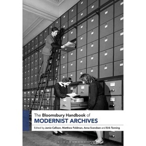 The Bloomsbury Handbook of Modernist Archives - (Bloomsbury Handbooks) by  Jamie Callison & Matthew Feldman & Anna Svendsen (Hardcover) - 1 of 1