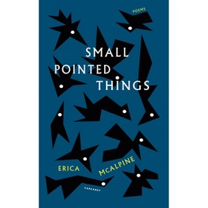 Small Pointed Things - by  Erica McAlpine (Paperback) - 1 of 1