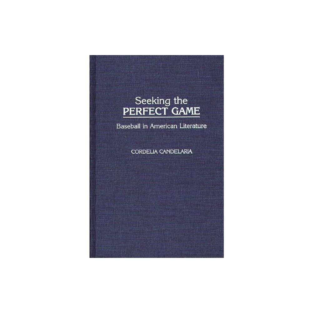 Seeking the Perfect Game - (Contributions to the Study of Popular Culture) by Cordelia Chvez Candelaria (Hardcover)