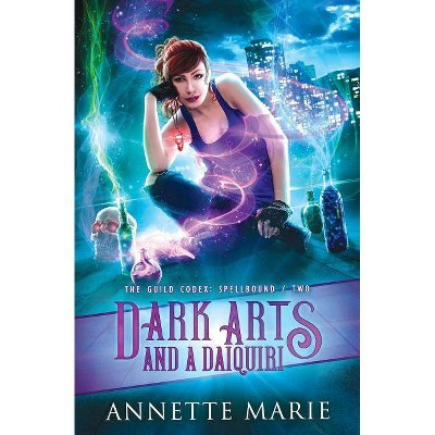 Dark Arts and a Daiquiri - (Guild Codex: Spellbound) by  Annette Marie (Paperback)