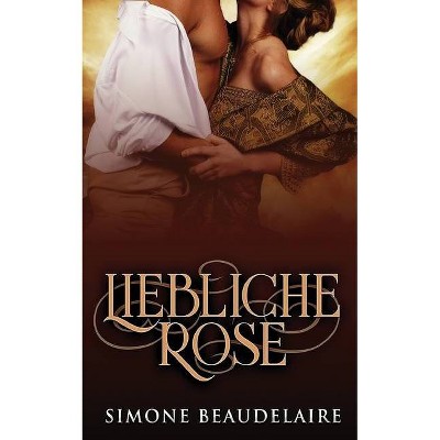 Liebliche Rose - by  Simone Beaudelaire (Paperback)