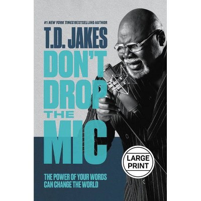 Don't Drop the Mic - Large Print by  T D Jakes (Hardcover)