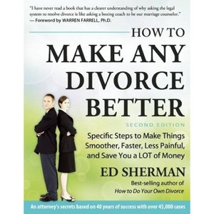 How to Make Any Divorce Better - 2nd Edition by  Ed Sherman (Paperback) - 1 of 1