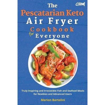 The Pescatarian Keto Air Fryer Cookbook for Everyone - by  Marion Bartolini (Paperback)