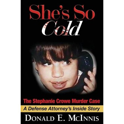 She's So Cold - The Stephanie Crowe Murder Case - 2nd Edition by  Donald E McInnis (Paperback)