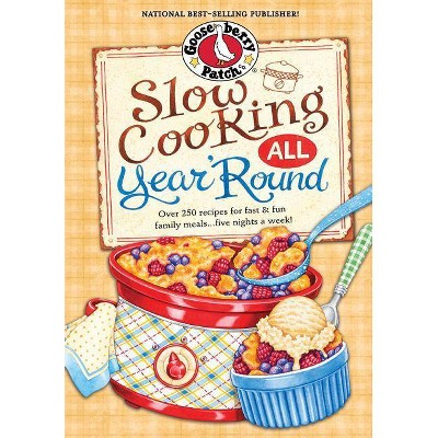 Slow Cooking All Year 'round - (Gooseberry Patch (Hardcover)) by  Gooseberry Patch (Hardcover)