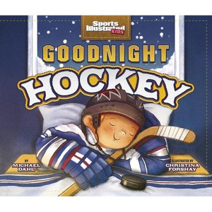 Goodnight Hockey - (Sports Illustrated Kids Bedtime Books) by  Michael Dahl (Paperback) - 1 of 1