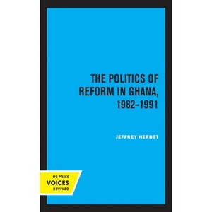 The Politics of Reform in Ghana, 1982-1991 - by  Jeffrey Herbst (Hardcover) - 1 of 1
